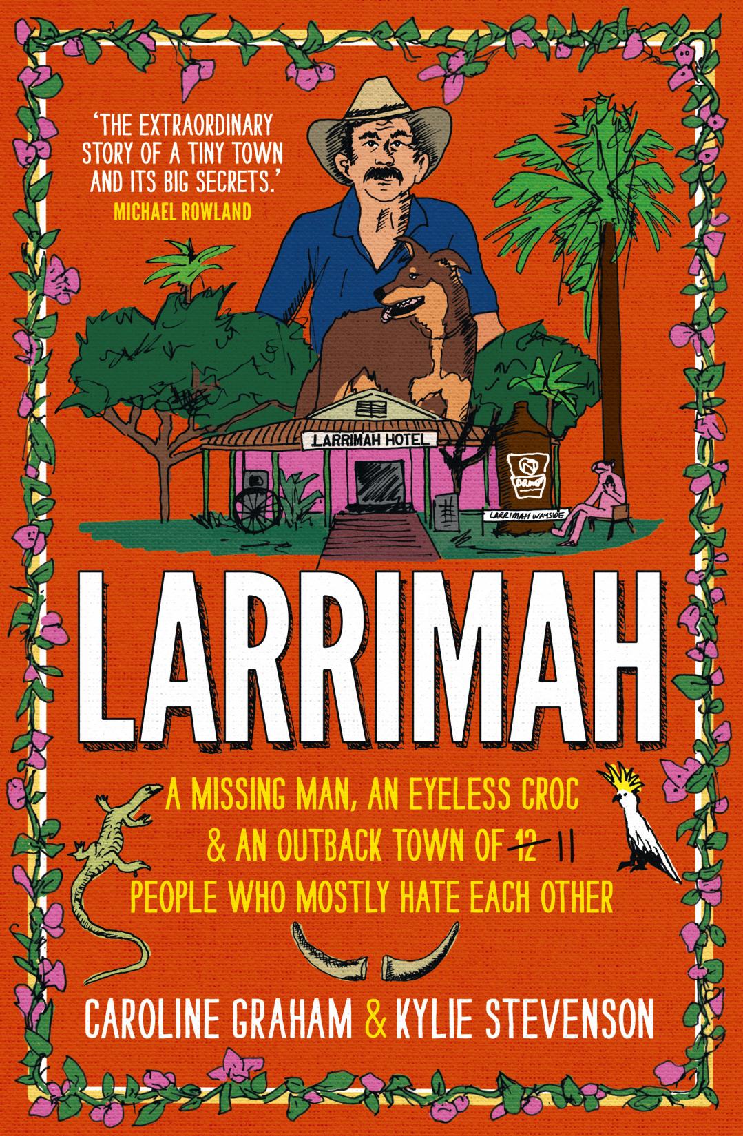 Pciture of red front cover of book. Illustration of light skinned middle aged man with brown hair and moustache. Wearing navy blue shirt and a cowboy hat. Brown dog standing in front of man. Picture of pink 'Larrimah Hotel in amongst trees. 